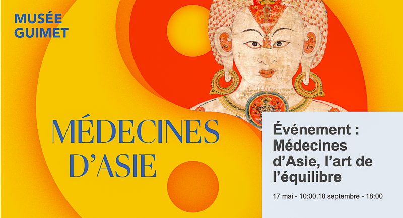 IFY - Exposition « Médecines d’Asie, l’art de l’équilibre » au Musée Guimet, du 17 mai au 18 septembre.
